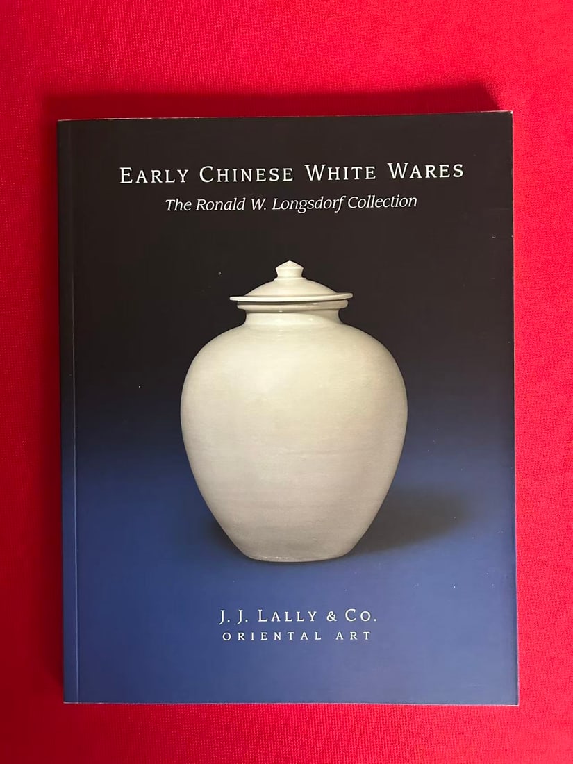 Famous Dealer J J Lally 2015 Early Chinese White Wares The Ronald W.Longsdorf Collection (1 of 3)