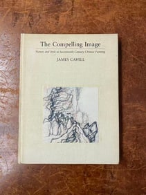 The Compelling Image  Nature and Style in Seventeentb-Century Chinese Painting