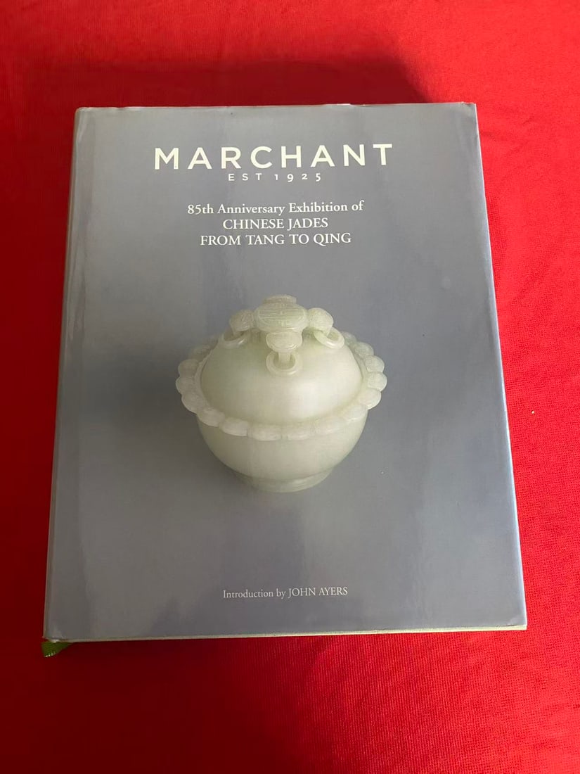 Famous Dealer Marchant & Son 2010 85th Anniversary Exhibition of Chinese Jades: Famous Dealer Marchant & Son 2010 85th Anniversary Exhibition of Chinese Jades from Tang to Qing, hard cover and good condition!