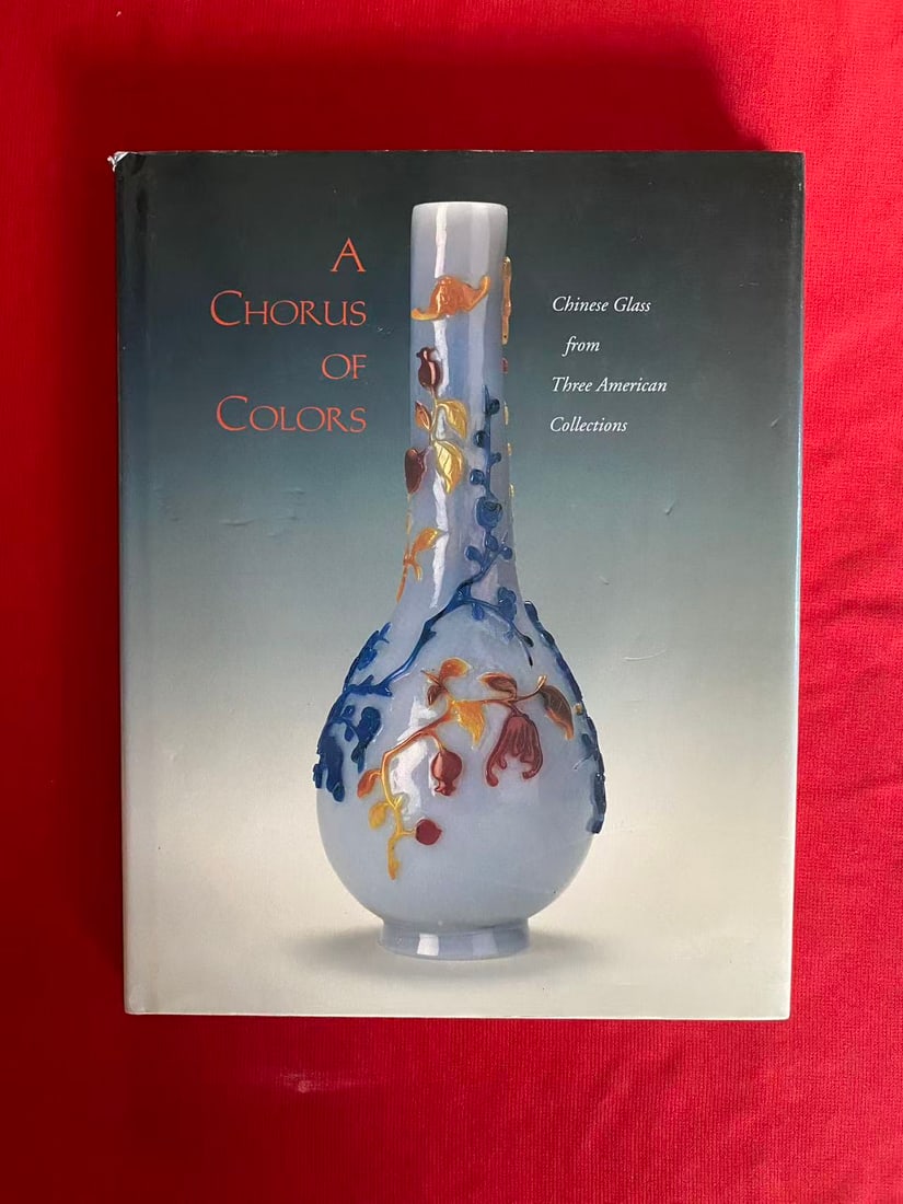 A Chorus of Colors--- Chinese Glass from Three American Collections: A Chorus of Colors--- Chinese Glass from Three American Collections , published in 1995, hard cover and good condition!