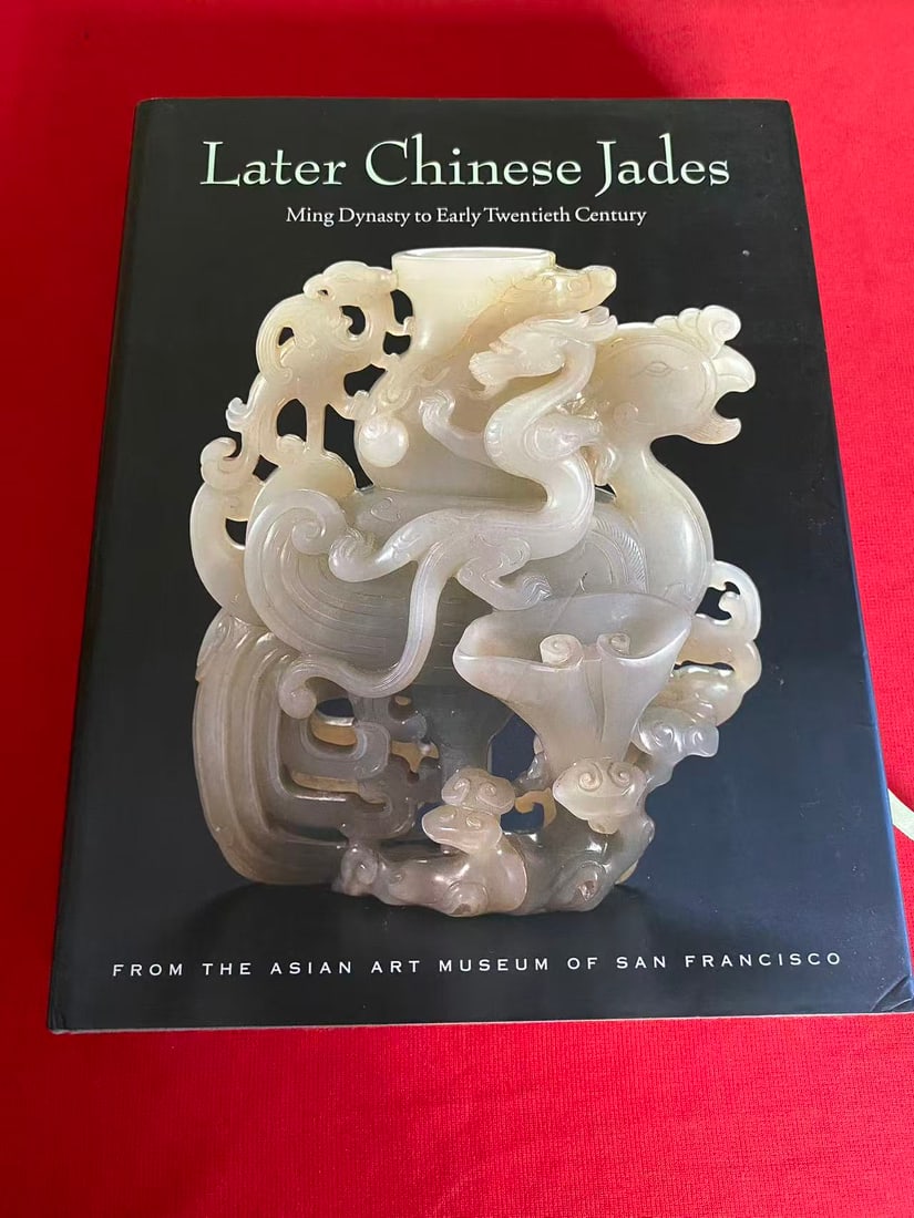 Later Chinese Jades Ming Dynasty to Early Twentieth Century: Later Chinese Jades Ming Dynasty to Early Twentieth Century FROM THE ASIAN ART MUSEUM OF SAN FRANCISCO , published in 2007 , hard cover and very good condition!