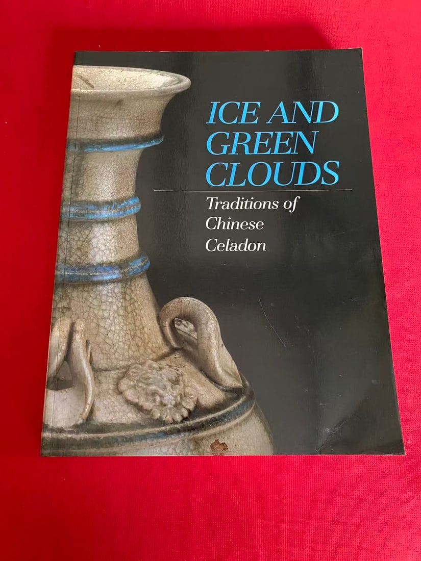 ICE AND GREEN CLOUDS Traditions of Chinese Celadon: ICE AND GREEN CLOUDS Traditions of Chinese Celadon , published in 1988 , good condition!
