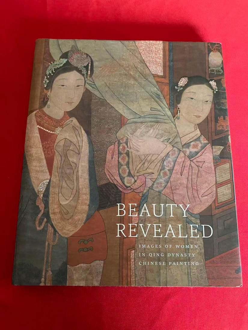 BEAUTY REVEALED IMAGES OF WOMEN IN QING DYNASTY CHINESE PAINTING: BEAUTY REVEALED IMAGES OF WOMEN IN QING DYNASTY CHINESE PAINTING, published in 2013 , hard cover and good condition!