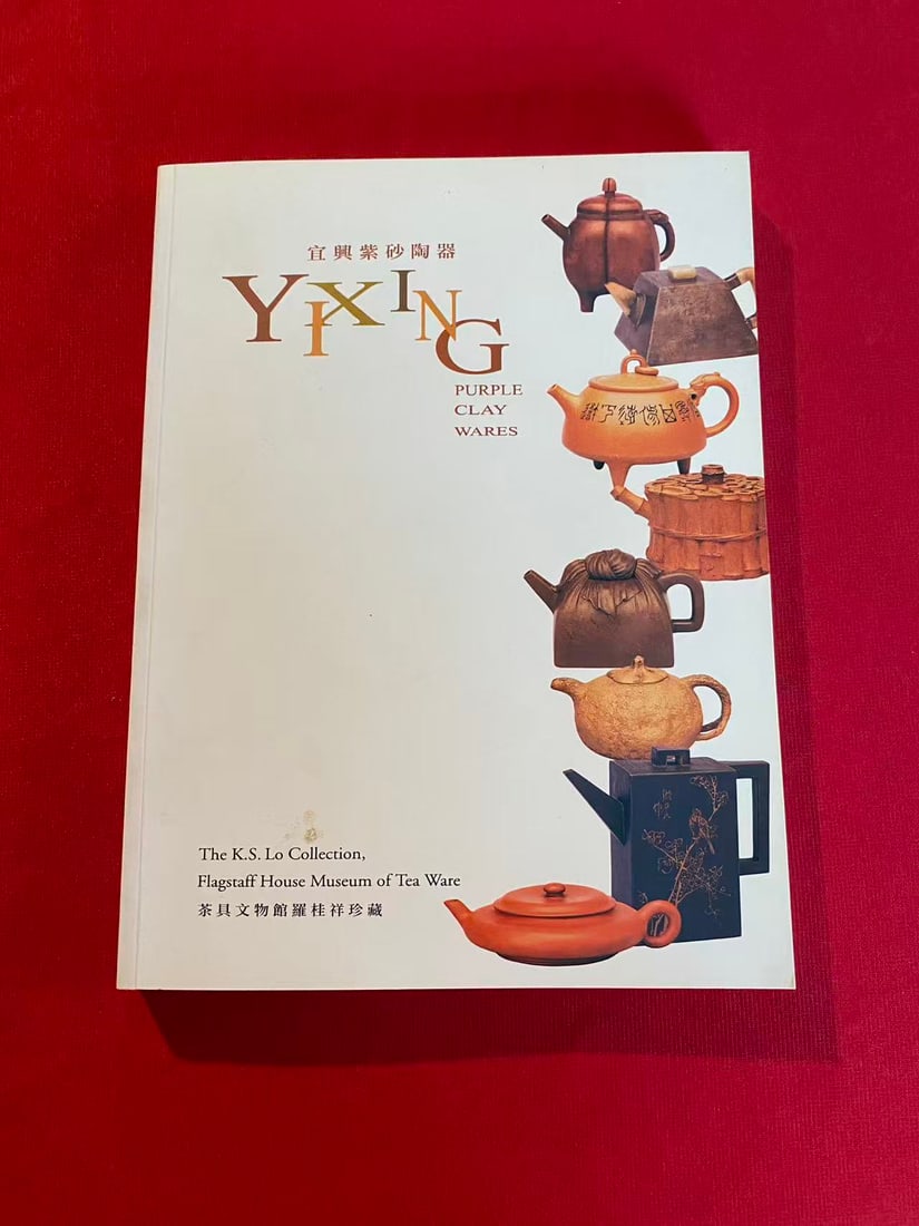Yixing Purple Clay Wares The K.S. Lo Collection, Flagstaff House Museum of Tea Ware: Yixing Purple Clay Wares The K.S. Lo Collection, Flagstaff House Museum of Tea Ware , published in 2002, very good condition!