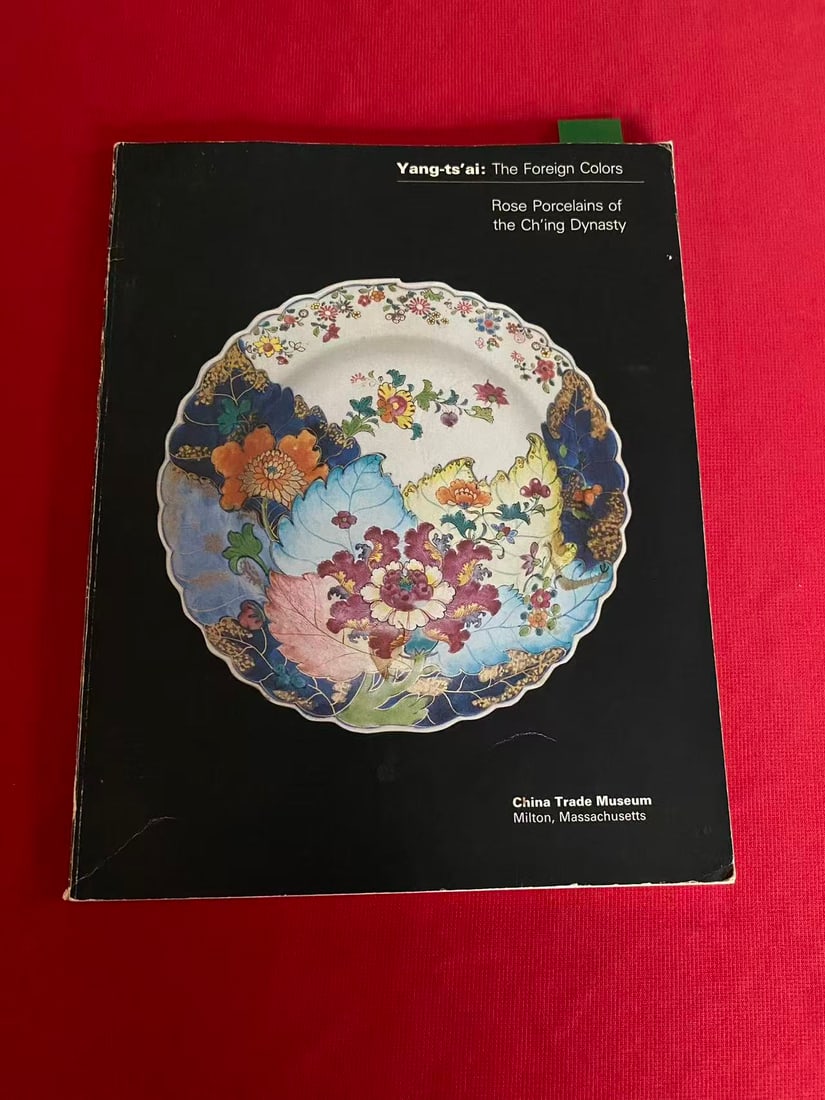 Yang-ts'ai: The Foreign Colors--Rose Porcelains of the Ch'ing Dynasty: Yang-ts'ai: The Foreign Colors--Rose Porcelains of the Ch'ing Dynasty , published in 1982, good condition!
