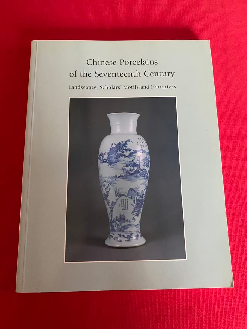 Chinese Porcelains of the Seventeenth Century Landscapes, Scholars' Motifs and Narratives: Chinese Porcelains of the Seventeenth Century Landscapes, Scholars' Motifs and Narratives , published in 1995 , good condition!