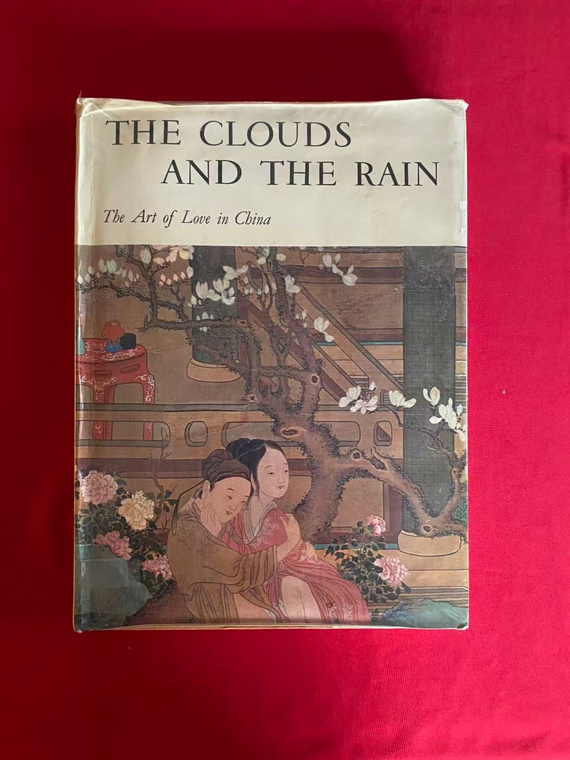 THE CLOUDS AND THE RAIN The Art of Love in China: THE CLOUDS AND THE RAIN The Art of Love in China , published in 1969, hard cover and good condition!