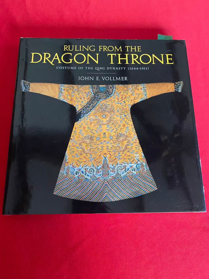 RULING FROM THE DRAGON THRONE COSTUME OF THE QING DYNASTY (1644-1911): RULING FROM THE DRAGON THRONE COSTUME OF THE QING DYNASTY (1644-1911)by JOHN E. VOLLMER , published in 2002, hard cover and good condition!