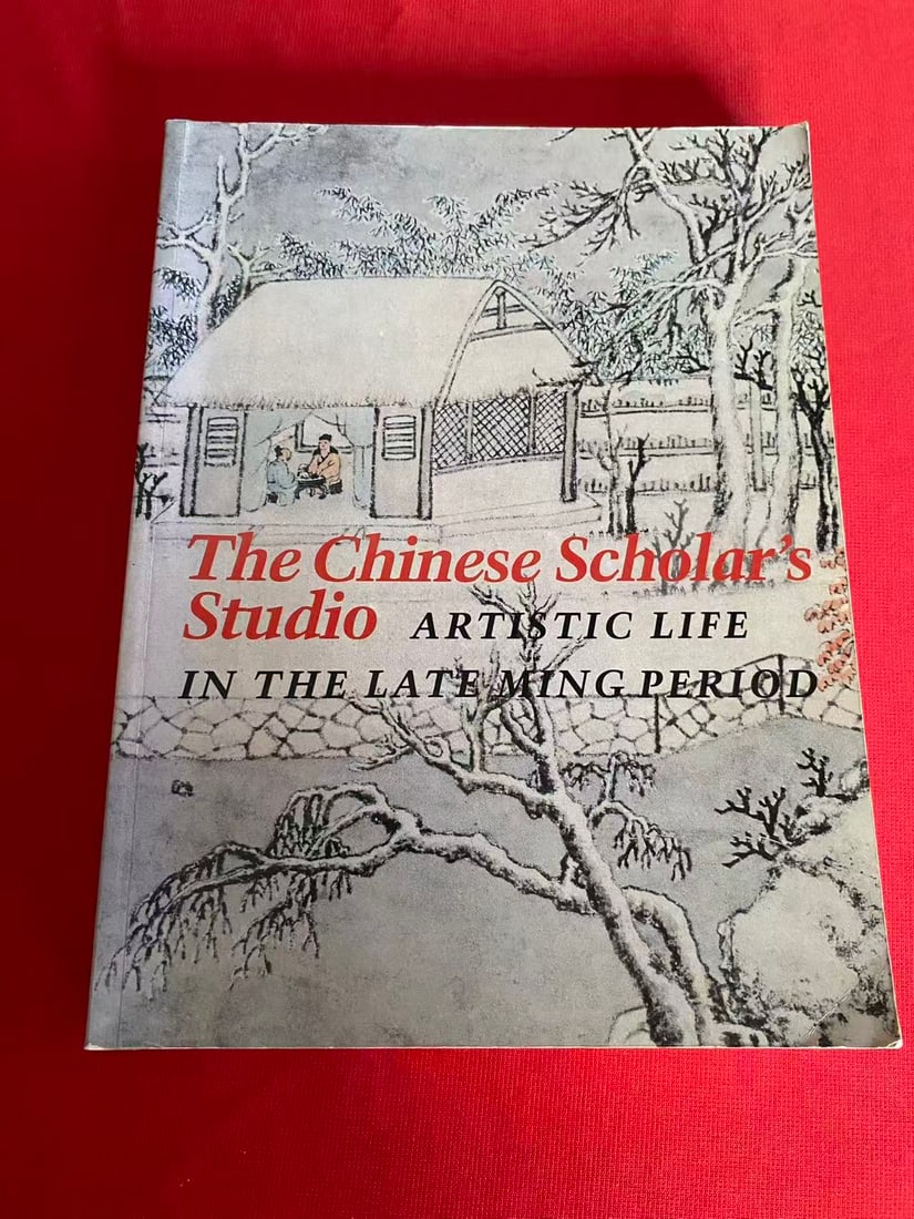 The Chinese Scholar's Studio ARTISTIC LIFE IN THE LATE MING PERIOD: The Chinese Scholar's Studio ARTISTIC LIFE IN THE LATE MING PERIOD, published in 1988, good condition!