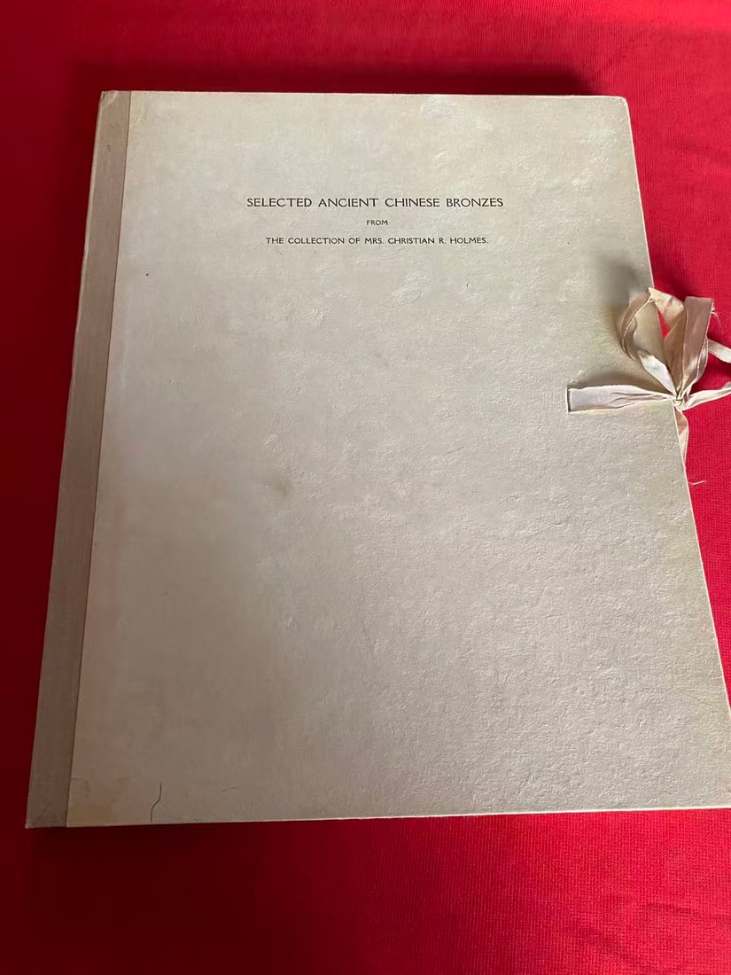 SELECTED ANCIENT CHINESE BRONZES FROM THE COLLECTION OF MRS. CHRISTIAN R. HOLMES.: SELECTED ANCIENT CHINESE BRONZES FROM THE COLLECTION OF MRS. CHRISTIAN R. HOLMES, highly important and very rare ,25 plates in a original folio, published in 1930, still keep very good condition!