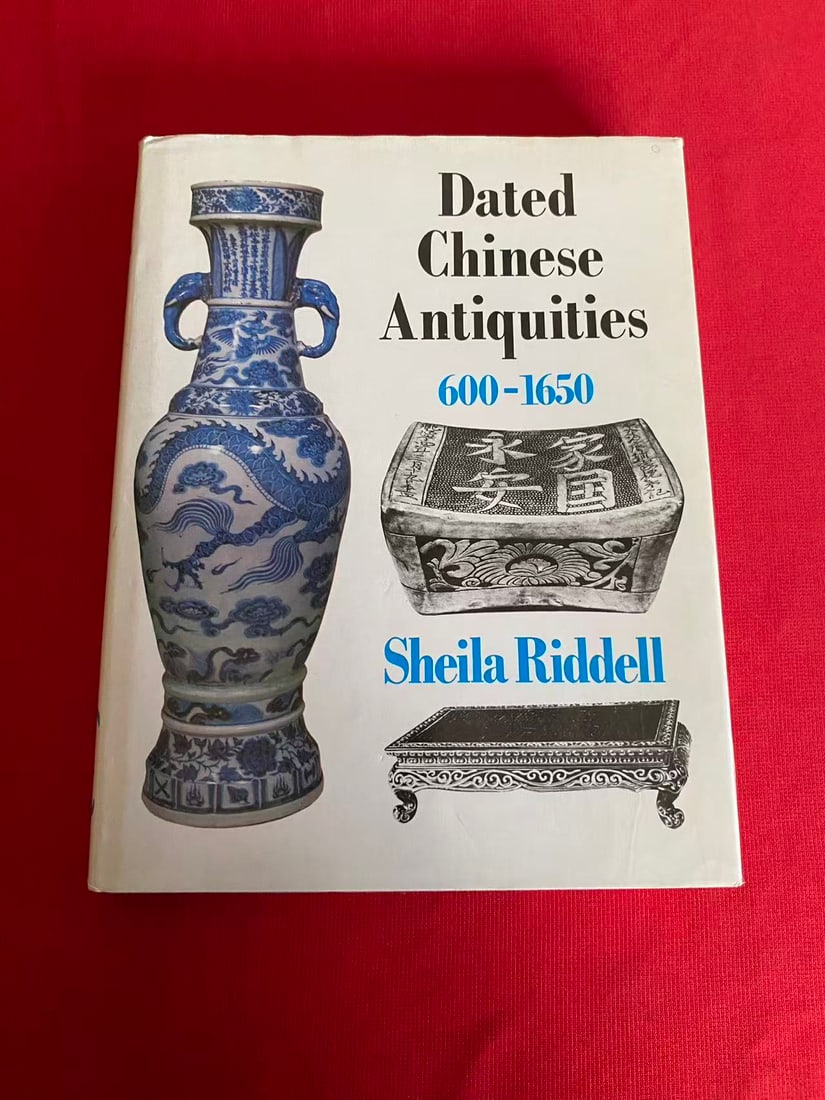 Dated Chinese Antiquities 600-1650 by Sheila Riddell: Dated Chinese Antiquities 600-1650 by Sheila Riddell, published in 