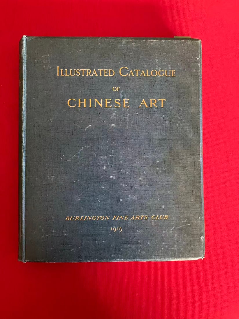 ILLUSTRATED CATALOGUE OF CHINESE ART by BURLINGTON FINE ARTS CLUB 1915: ILLUSTRATED CATALOGUE OF CHINESE ART by BURLINGTON FINE ARTS CLUB 1915, highly important, hard cover and good condition!