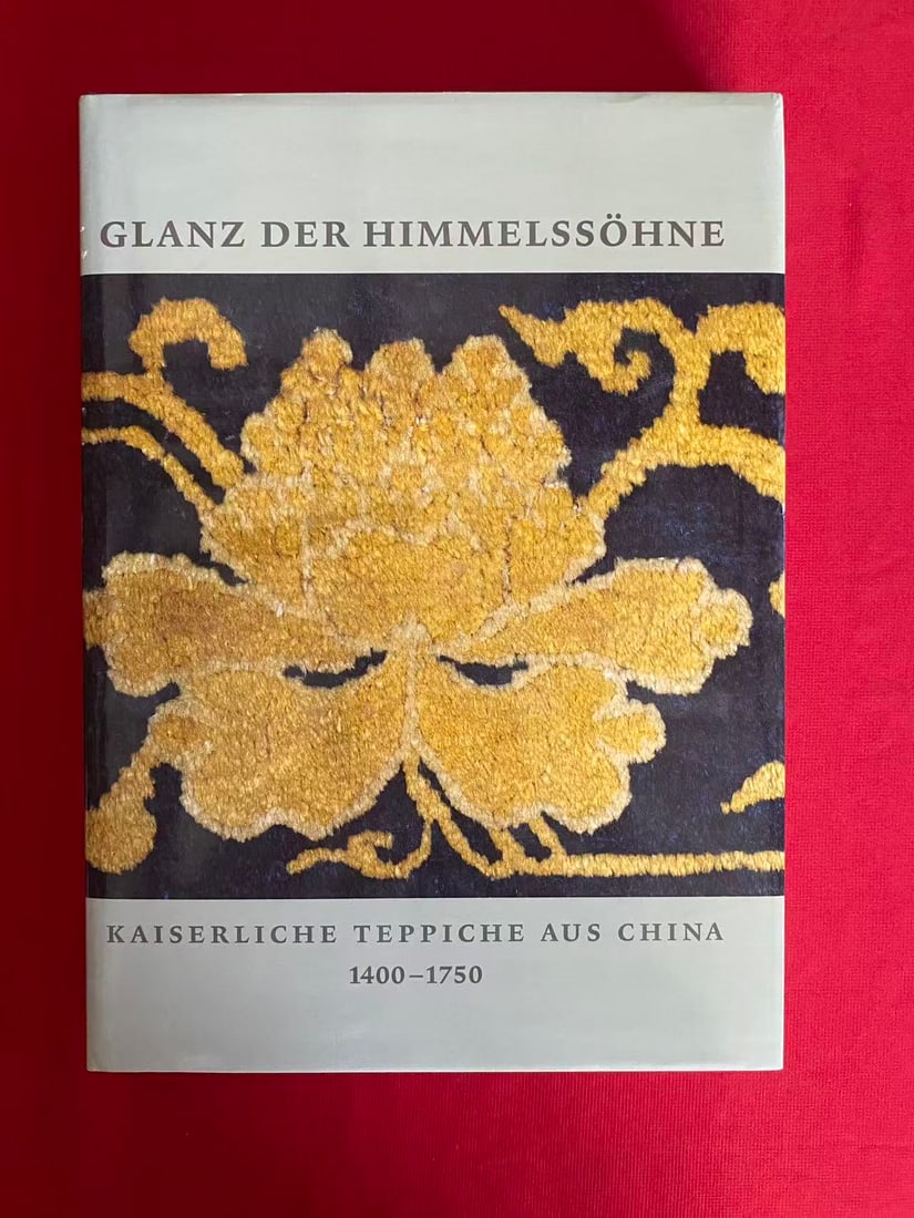 GLANZ DER HIMMELSSOHNE KAISERLICHE TEPPICHE AUS CHINA 1400-1750: GLANZ DER HIMMELSSOHNE KAISERLICHE TEPPICHE AUS CHINA 1400-1750 , published in 1989, hard cover and good condition!