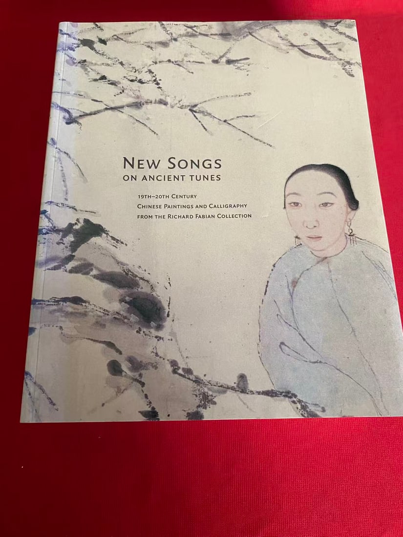 NEW SONGS ON ANCIENT TUNES CHINESE PAINTINGS AND CALLIGRAPHY FROM THE RICHARD FABIAN COLLECTION: NEW SONGS ON ANCIENT TUNES CHINESE PAINTINGS AND CALLIGRAPHY FROM THE RICHARD FABIAN COLLECTION , very heavy, published in 2007,good condition!