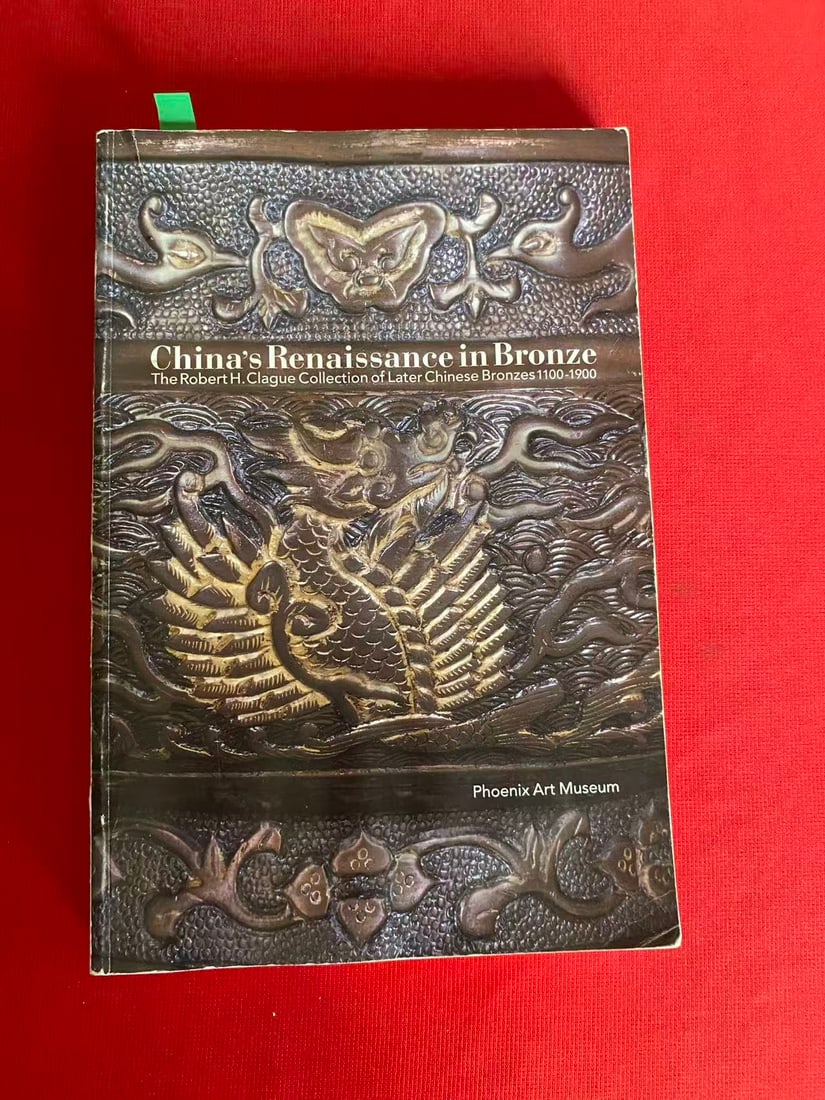 China's Renaissance in Bronze The Robert H.Clague Collection of Later Chinese Bronzes1100-1900: China's Renaissance in Bronze The Robert H.Clague Collection of Later Chinese Bronzes1100-1900, published in 1993, good condition!
