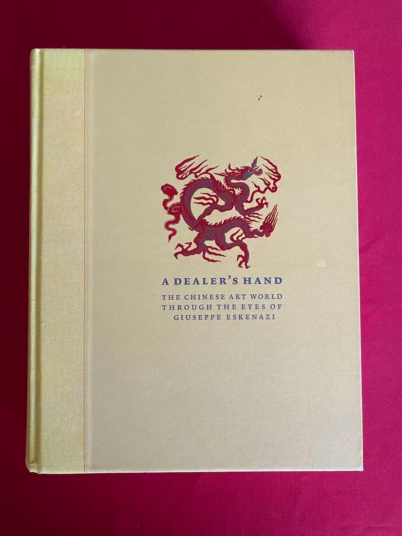 A DEALER'S HAND THE CHINESE ART WORLD THROUGH THE EYES OF GIUSEPPE ESKENAZI: A DEALER'S HAND THE CHINESE ART WORLD THROUGH THE EYES OF GIUSEPPE ESKENAZI , published in 2012, hard cover and good condition!