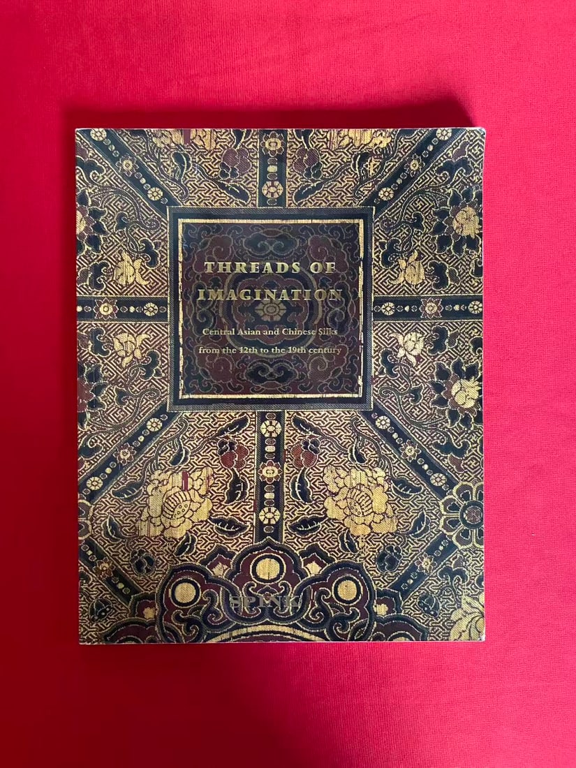 Famous Dealer Spink 1999 THREADS OF IMAGINATION ASIAN SILKS from the 12th to the 19th century: Famous Dealer Spink 1999 THREADS OF IMAGINATION ASIAN SILKS from the 12th to the 19th century , good condition!