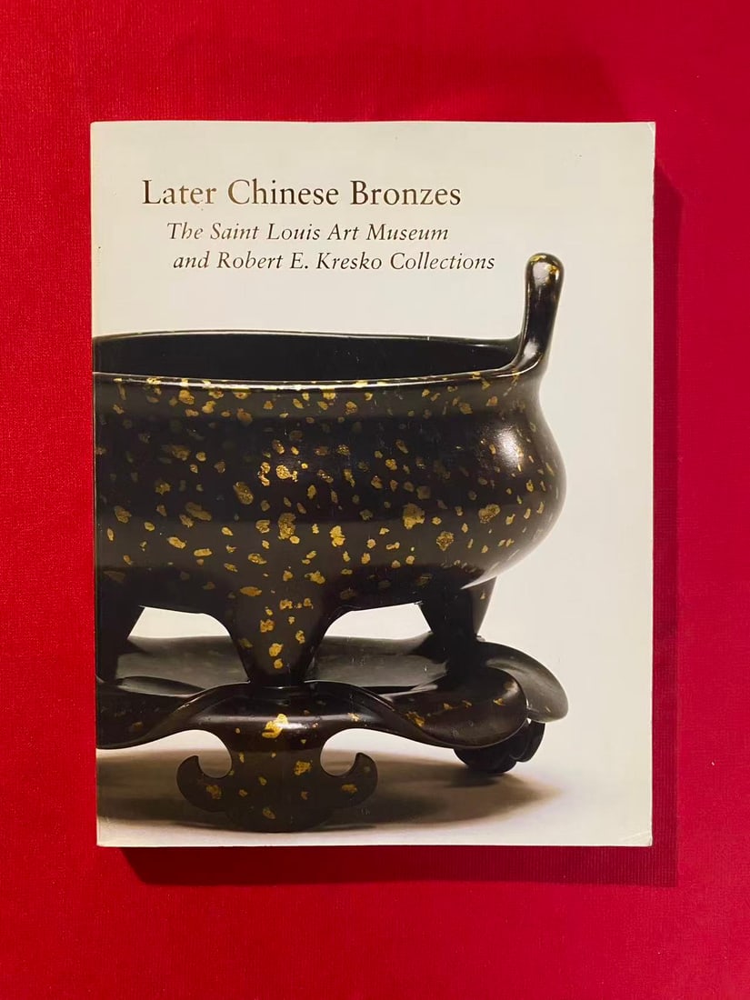 Later Chinese Bronzes The Saint Louis Art Museum and Robert E. Kresko Collections (1 of 3)