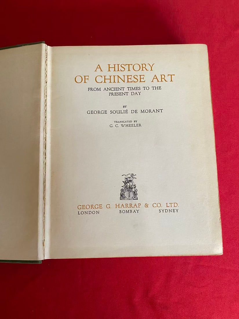 A HISTORY OF CHINESE ART FROM ANCIENT TIMES TO THE PRESENT DAY by GEORGE SOULIE DE MORANT: A HISTORY OF CHINESE ART FROM ANCIENT TIMES TO THE PRESENT DAY by GEORGE SOULIE DE MORANT , published in 1931, hard cover and good condition!