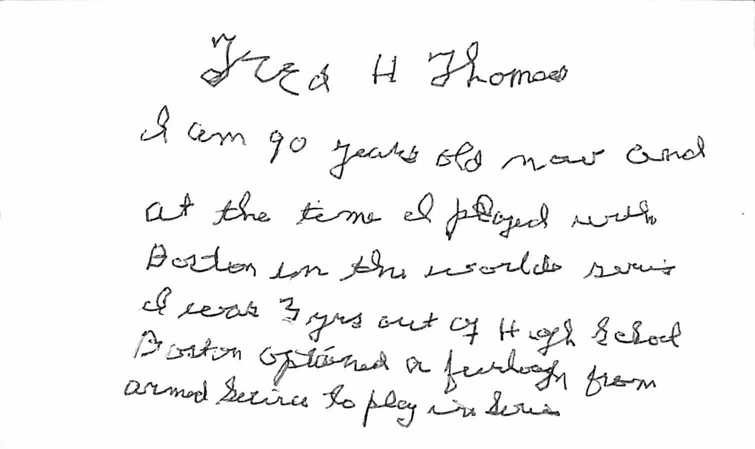 Fred Thomas Signed 3x5 Index Card Beckett Certified Autograph: Fred Thomas Signed 3x5 Index Card Beckett Certified Autograph This is an original autographed 3x5 index card signed by Fred Thomas, a former third baseman for the Boston Red Sox, who passed away in 19