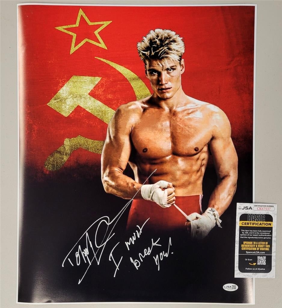 16x20 Photograph Signed by Dolph Lundgren as Drago with JSA Authentication: 16x20 Photograph Signed by Dolph Lundgren as Drago with JSA Authentication This is an original 16x20 photograph from the movie Rocky, signed by Dolph Lundgren with the inscription "I Must Break You!"