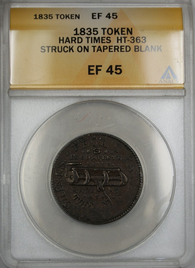 HT-363 1835 Hard Times Token Tapered Blank ANACS EF-45: HT-363 1835 Hard Times Token Tapered Blank ANACS EF-45 This is an 1835 Hard Times Token HT-363, struck on a tapered blank. The token has been graded EF-45 by ANACS and is in circulated, pre-owned cond