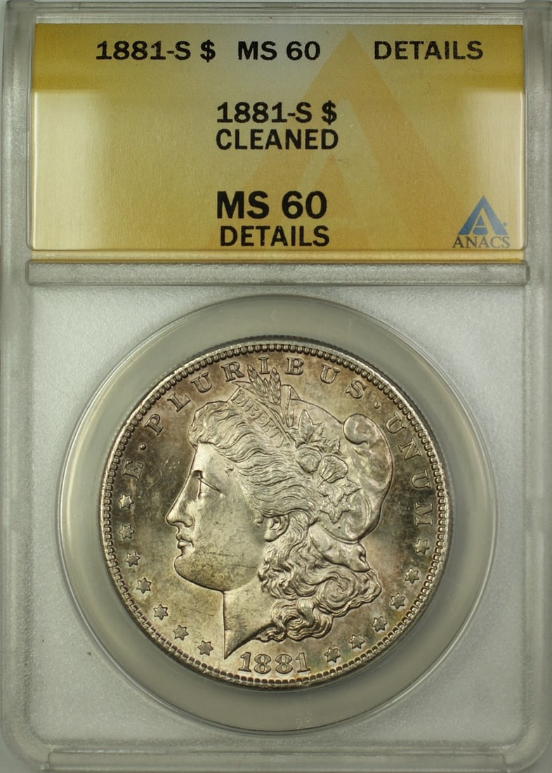 ANACS MS-60 Details 1881-S Morgan Dollar Silver Coin Cleaned Toned: ANACS MS-60 Details 1881-S Morgan Dollar Silver Coin Cleaned Toned This 1881-S Morgan Silver Dollar was minted in San Francisco and is composed of silver. Certified by ANACS with a grade of MS-60 Deta