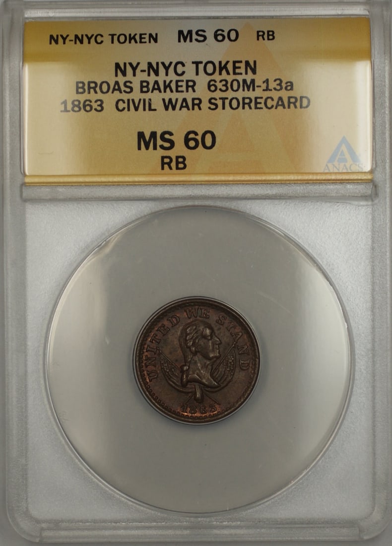 ANACS MS-60 RB 1863 NY-NYC Broas Baker Storecard Civil War Token 630M-13a: ANACS MS-60 RB 1863 NY-NYC Broas Baker Storecard Civil War Token 630M-13a This is an 1863 Civil War-era Broas Baker Storecard Token from New York City, cataloged as 630M-13a. The token is certified by