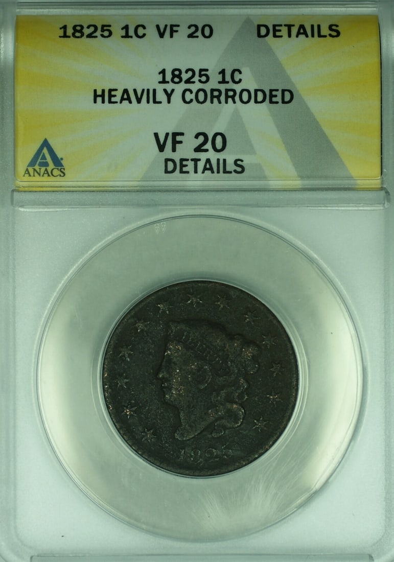 1825 Coronet Head Large Cent ANACS Certified VF-20 Copper Philadelphia: 1825 Coronet Head Large Cent ANACS Certified VF-20 Copper Philadelphia This 1825 Coronet Head Large Cent is certified by ANACS with a grade of VF-20 Details and has been noted as heavily corroded. Str