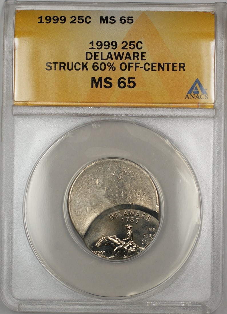 1999 Delaware 25c 60 Percent Off Center Error ANACS MS65 Uncirculated: 1999 Delaware 25c 60 Percent Off Center Error ANACS MS65 Uncirculated This 1999 Delaware State Quarter features a rare error, having been struck 60% off-center. Graded MS-65 Gem by ANACS and originati
