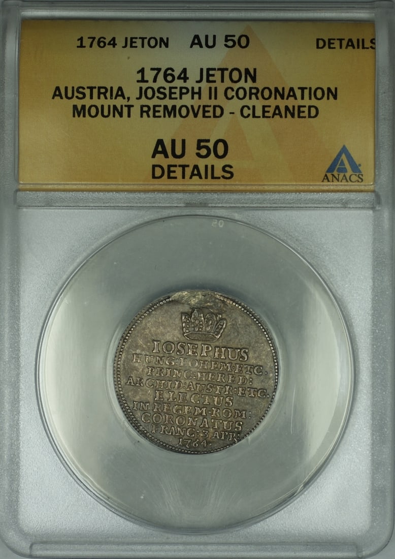 1764 Joseph II Coronation Silver Jeton Austria ANACS AU 50 Details Certified: 1764 Joseph II Coronation Silver Jeton Austria ANACS AU 50 Details Certified This 1764 Austria silver jeton commemorates the coronation of Joseph II. The piece has been certified by ANACS with an AU-5