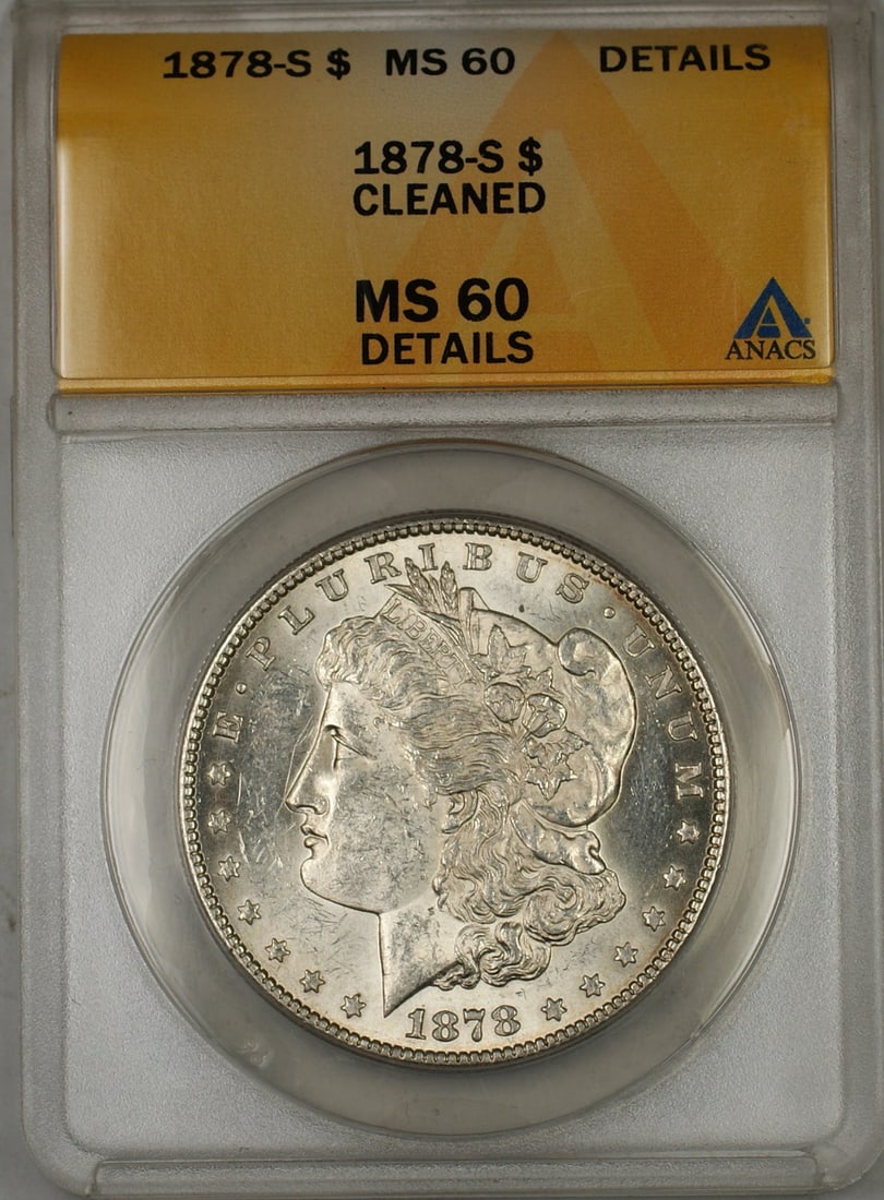 1878-S San Francisco Morgan Dollar ANACS MS-60 Details Cleaned Silver Coin: 1878-S San Francisco Morgan Dollar ANACS MS-60 Details Cleaned Silver Coin This 1878-S Morgan Silver Dollar is certified by ANACS with a grade of MS-60 Details and has been noted as cleaned. Minted in