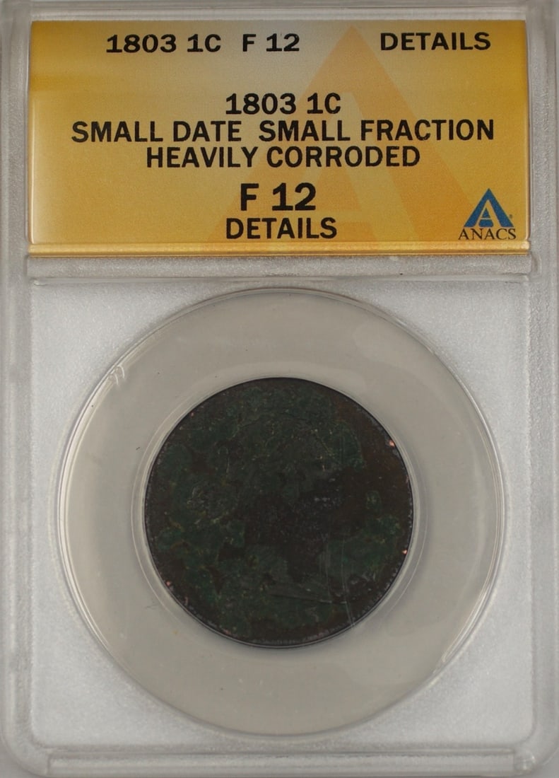 ANACS Certified 1803 Large Cent 1c Coin F12 Details Corroded: ANACS Certified 1803 Large Cent 1c Coin F12 Details Corroded This 1803 Large Cent 1c coin from the United States has been certified by ANACS with a grade of F12. The coin is circulated and exhibits he