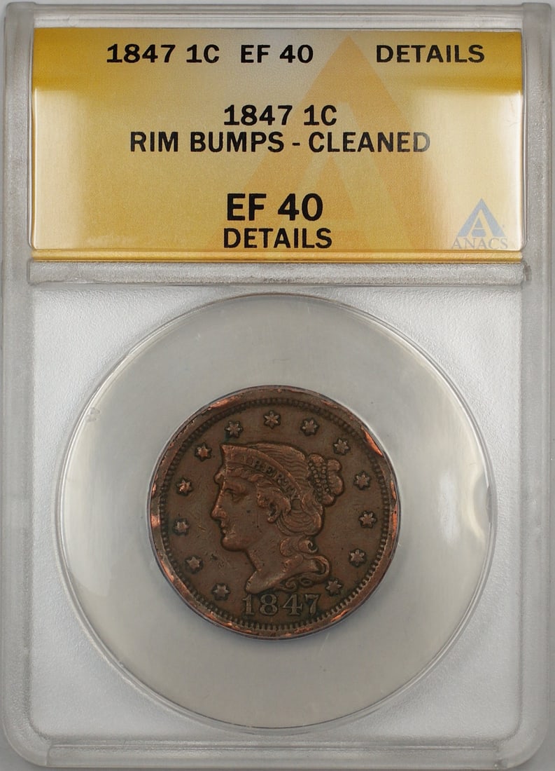 1847 Braided Hair Large Cent Copper 1c ANACS EF-40 Details Cleaned Rim Bumps: 1847 Braided Hair Large Cent Copper 1c ANACS EF-40 Details Cleaned Rim Bumps This 1847 Braided Hair Large Cent has been certified by ANACS with a grade of EF-40 Details. The coin has been cleaned and