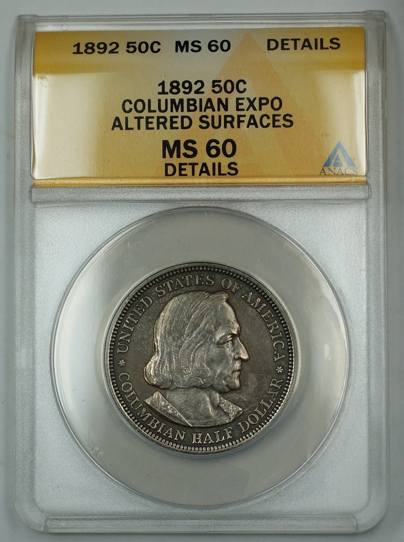 ANACS MS 60 Details 1892 Columbian Exposition Silver Half Dollar Altered Surfaces: ANACS MS 60 Details 1892 Columbian Exposition Silver Half Dollar Altered Surfaces This 1892 Columbian Expo Silver Half Dollar is certified by ANACS with a grade of MS-60 Details and noted as having al