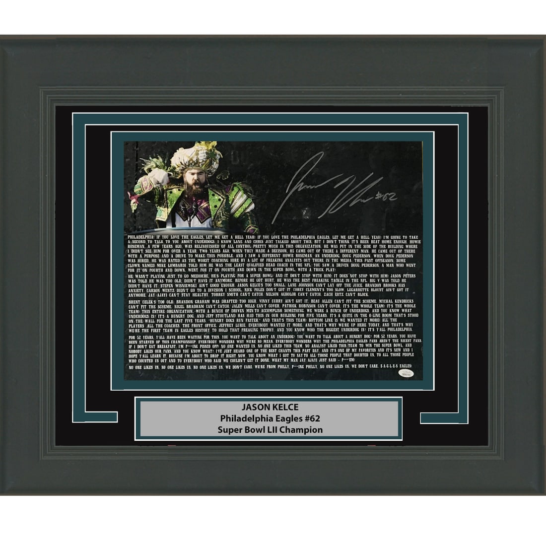 Framed Jason Kelce Autographed Super Bowl Speech 16x20 Photo JSA: Framed Jason Kelce Autographed Super Bowl Speech 16x20 Photo JSA Elevate your collection with this professionally framed and matted 16x20 photo of Jason Kelce delivering his legendary Super Bowl speec