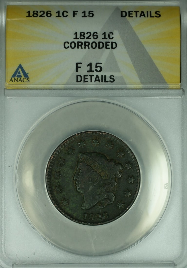 ANACS Certified 1826 Coronet Head Large Cent F-15 Details Corroded: ANACS Certified 1826 Coronet Head Large Cent F-15 Details Corroded This 1826 Coronet Head Large Cent was minted in Philadelphia, United States. Certified by ANACS with a grade of F 15 and noted detail
