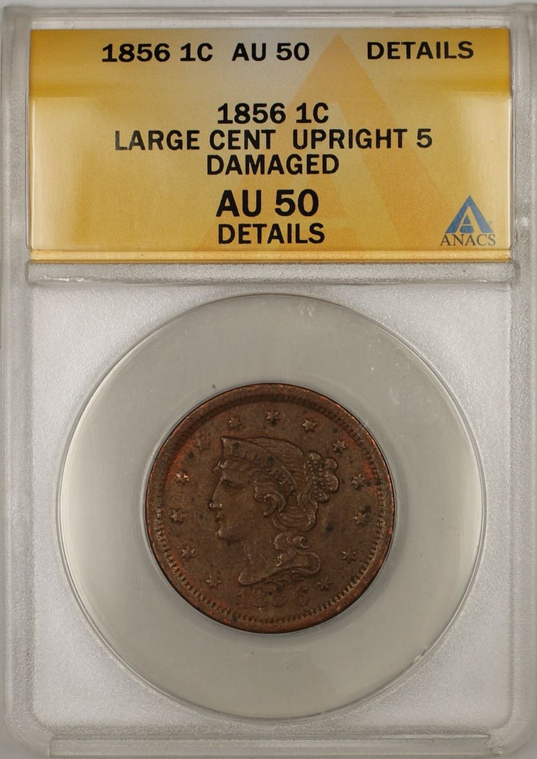 1856 Copper Braided Hair Large Cent ANACS AU 50 Upright 5 Damaged: 1856 Copper Braided Hair Large Cent ANACS AU 50 Upright 5 Damaged This 1856 Braided Hair Large Cent is certified by ANACS with an AU 50 Details grade. The coin features the Upright 5 variety and is no