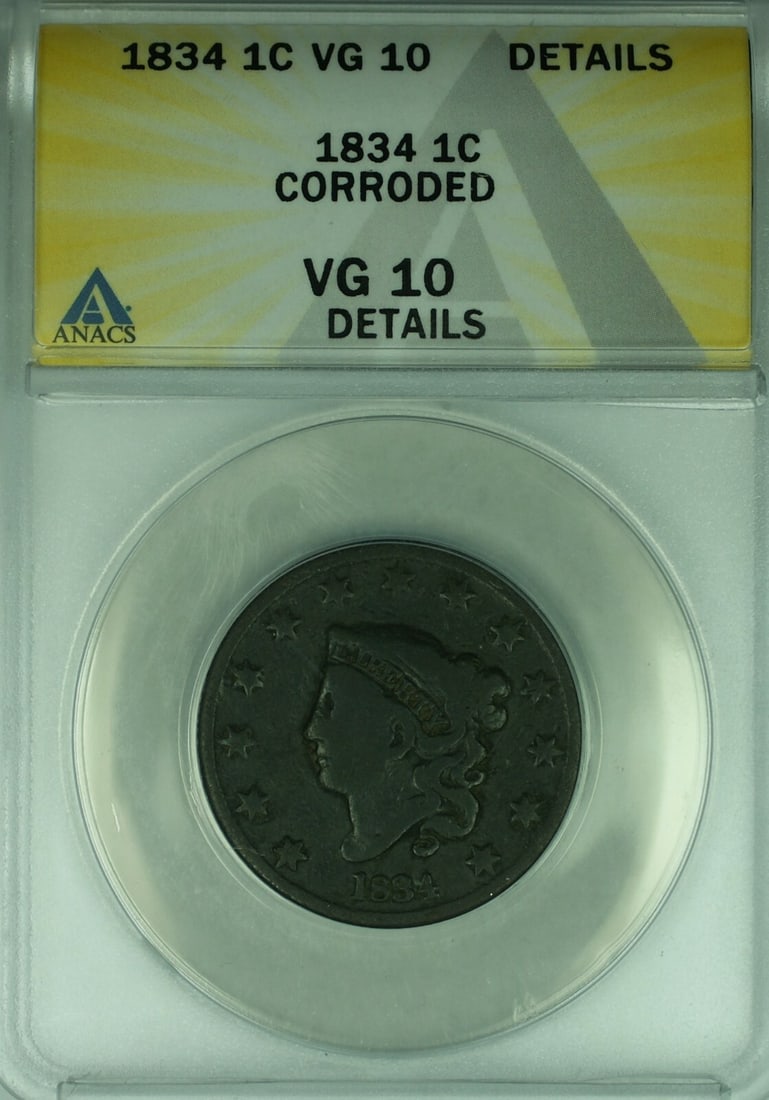 1834 Large Cent Coronet Head ANACS VG-10 Details Corroded Certified Coin: 1834 Large Cent Coronet Head ANACS VG-10 Details Corroded Certified Coin This is an 1834 Coronet Head Large Cent from the United States, certified by ANACS with a grade of VG-10 Details. The coin has