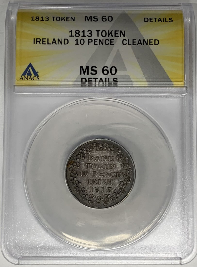 Ireland 1813 Silver 10 Pence Token ANACS MS 60 Details Cleaned: Ireland 1813 Silver 10 Pence Token ANACS MS 60 Details Cleaned This 1813 Ireland 10 Pence Token is composed of silver and has been certified by ANACS with a grade of MS 60 Details. The coin has been c