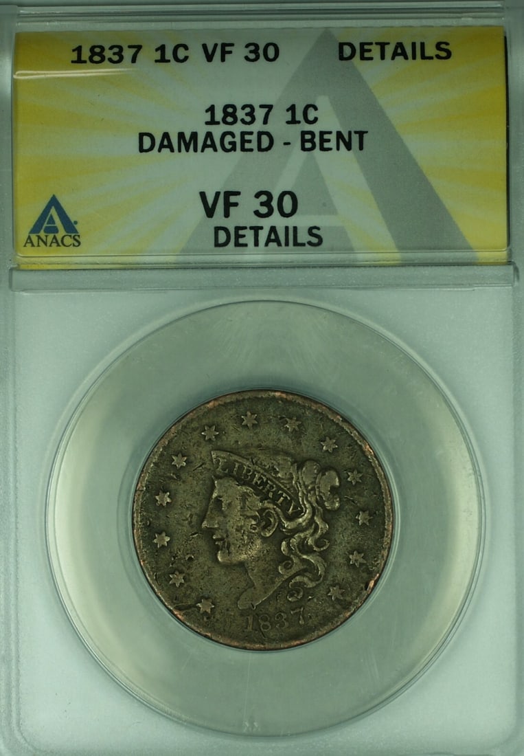 ANACS VF 30 1837 Coronet Head Large Cent Damaged Bent Philadelphia: ANACS VF 30 1837 Coronet Head Large Cent Damaged Bent Philadelphia 1837 Coronet Head Large Cent certified by ANACS with a grade of VF-30 Details. This circulated coin was minted in Philadelphia and is