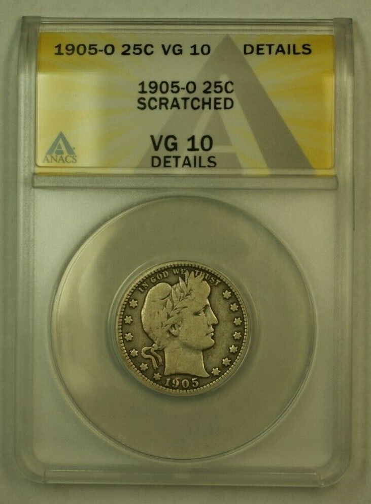 ANACS Graded 1905-O Barber Silver Quarter 25C VG-10 Details With Scratches: ANACS Graded 1905-O Barber Silver Quarter 25C VG-10 Details With Scratches This 1905-O Barber Quarter is a 25-cent coin from the United States, minted in New Orleans. Certified by ANACS with a VG-10 D