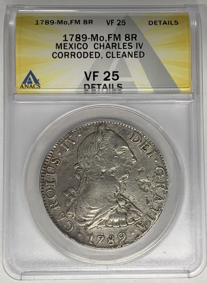 ANACS VF 25 Mexico 1789 8 Reales Silver Coin Corroded Cleaned: ANACS VF 25 Mexico 1789 8 Reales Silver Coin Corroded Cleaned This 1789 Mexico 8 Reales coin features the Mo,FM mintmark and is certified by ANACS with a grade of VF 25 Details, noting corrosion and c