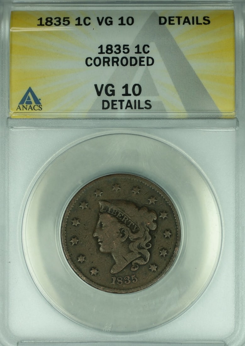 1835 Coronet Head Large Cent ANACS VG-10 Details Corroded Coin: 1835 Coronet Head Large Cent ANACS VG-10 Details Corroded Coin This is an 1835 Coronet Head Large Cent from the United States, certified by ANACS with a VG-10 Details grade and noted as corroded. Mint
