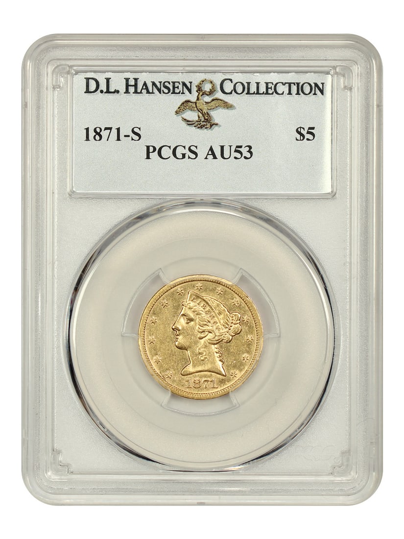1871-S Liberty Head $5 Gold Coin PCGS AU53 D.L. Hansen: 1871-S Liberty Head $5 Gold Coin PCGS AU53 D.L. Hansen This 1871-S $5 Liberty Head coin is certified by PCGS with a grade of AU53, showcasing its quality and preservation. Struck at the San Francisco 