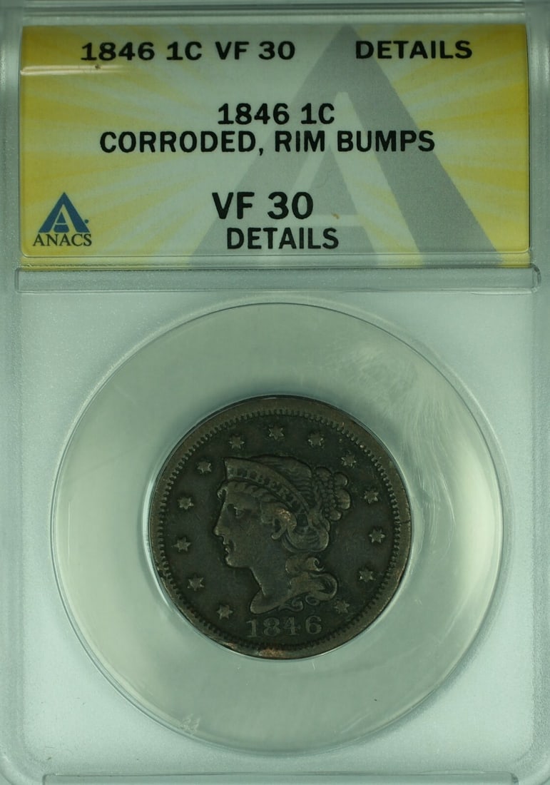 ANACS VF-30 1846 Braided Hair Large Cent Corroded Rim Bumps: ANACS VF-30 1846 Braided Hair Large Cent Corroded Rim Bumps This 1846 Braided Hair Large Cent is certified by ANACS with a grade of VF-30 Details. The coin is composed of copper and was minted in Phil