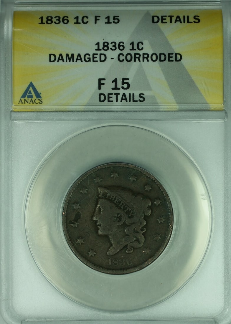 ANACS F-15 Graded 1836 Coronet Head Large Cent Damaged Corroded: ANACS F-15 Graded 1836 Coronet Head Large Cent Damaged Corroded This is an 1836 Coronet Head Large Cent from the United States, certified by ANACS with a grade of F-15 Details. The coin is noted as da