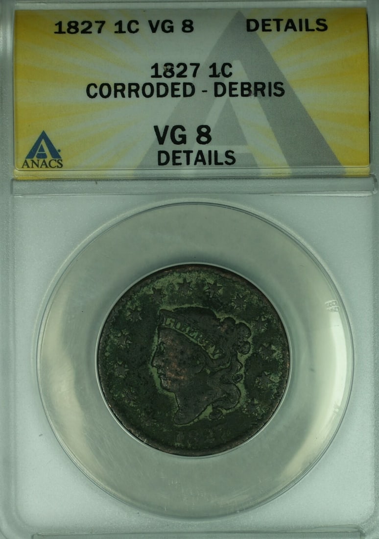 1827 Coronet Head Large Cent ANACS VG-8 Philadelphia Certified Coin: 1827 Coronet Head Large Cent ANACS VG-8 Philadelphia Certified Coin This is an 1827 Coronet Head Large Cent, certified by ANACS with a VG-8 grade. The coin was minted in Philadelphia and has been circ