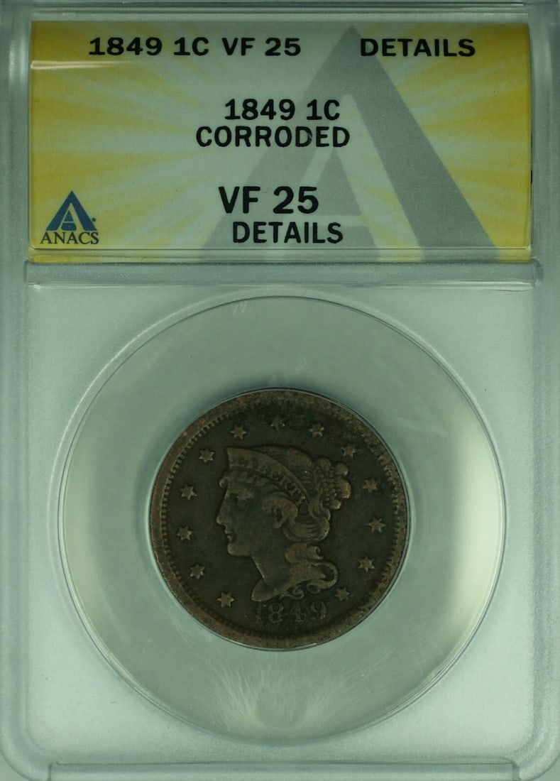 ANACS VF-25 1849 Braided Hair Large Cent Corroded Copper Coin: ANACS VF-25 1849 Braided Hair Large Cent Corroded Copper Coin This is an 1849 Braided Hair Large Cent from the United States, certified by ANACS with a grade of VF-25 Details and noted as corroded. Th