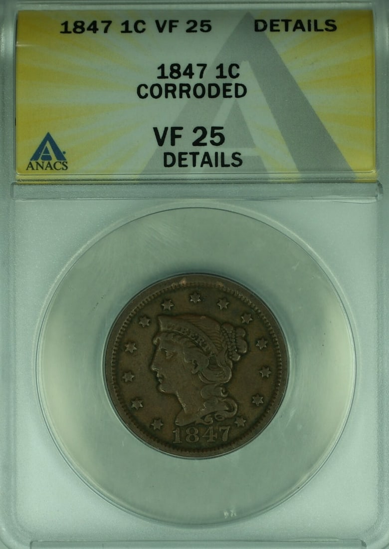 ANACS VF-25 Graded 1847 Braided Hair Large Cent Corroded Copper Coin: ANACS VF-25 Graded 1847 Braided Hair Large Cent Corroded Copper Coin This 1847 Braided Hair Large Cent is certified by ANACS with a grade of VF-25 Details and noted as corroded. It was minted in Phila